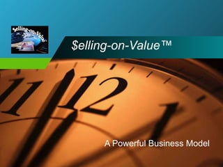 $elling-on-Value™   A Powerful Business Model 