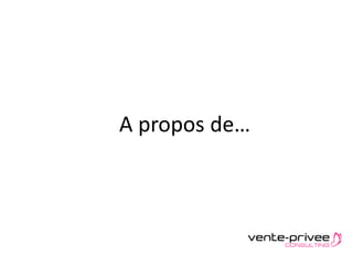 Document confidentiel – Plaquette vente-privee consulting
A propos de…
 