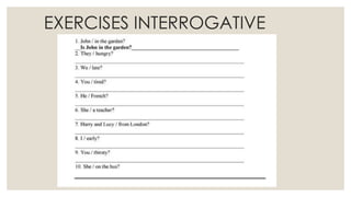 EXERCISES INTERROGATIVE
 