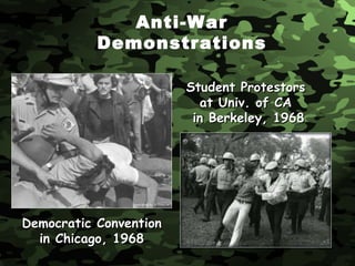 Democratic Convention in Chicago, 1968 Student Protestors  at Univ. of CA  in Berkeley, 1968 Anti-War Demonstrations 