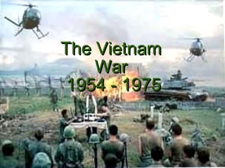 The Vietnam  War  1954 - 1975 