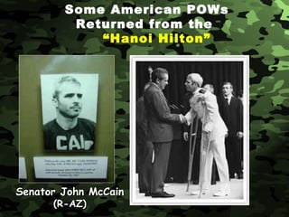 Some American POWs Returned from the     “Hanoi Hilton” Senator John McCain (R-AZ) 