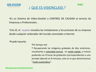 ¿  QUE ES VISIONCLASS  ? ,[object Object],[object Object],[object Object],[object Object],M&E   SDK SYSTEM TELEFONICA AUDIOVISION. Management and Entertainment ,[object Object],[object Object]