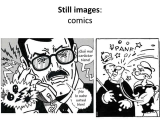 Still images:
comics
 