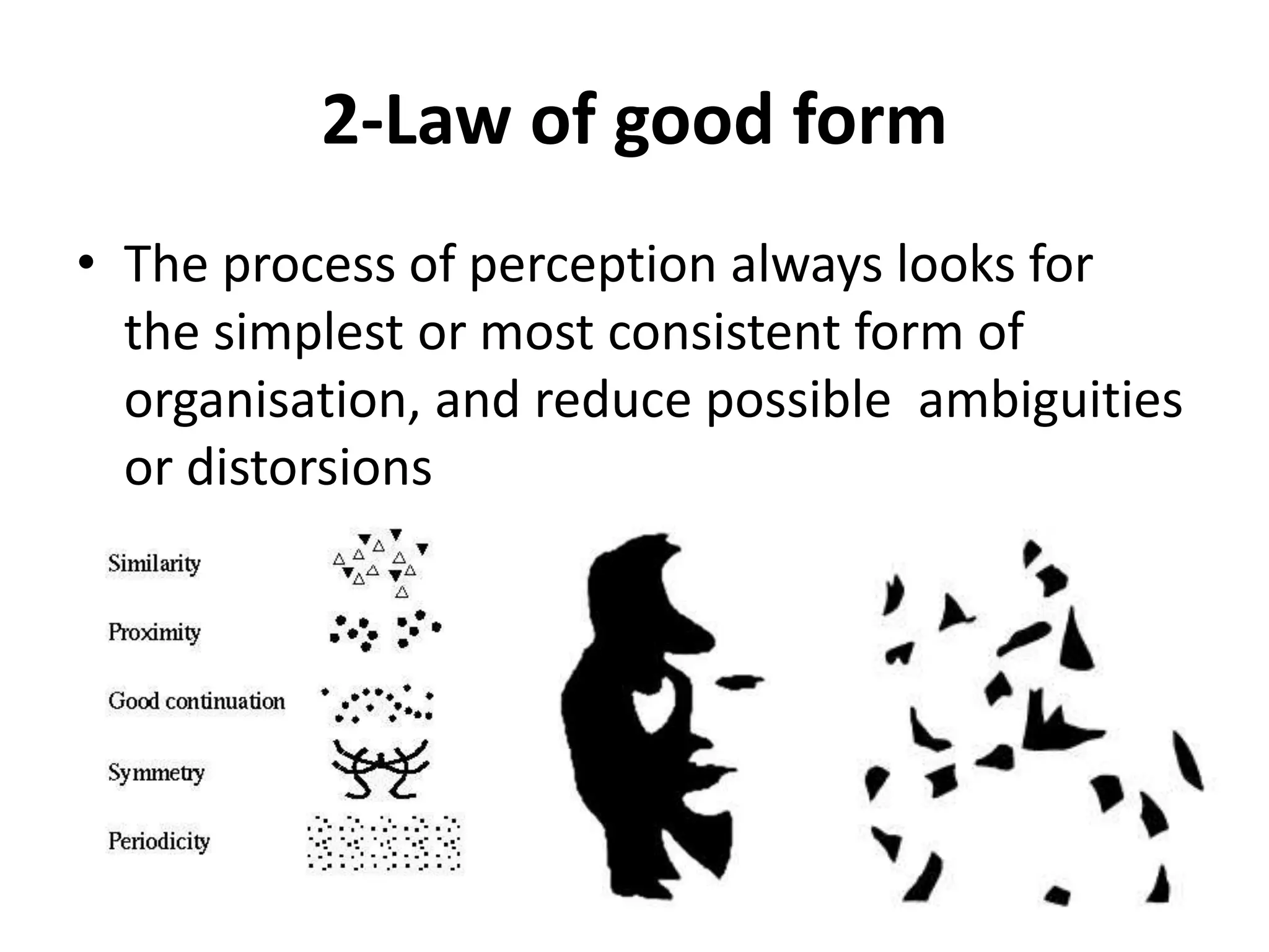 2-Law of good form
• The process of perception always looks for
the simplest or most consistent form of
organisation, and reduce possible ambiguities
or distorsions
 