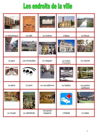 La bibliothèque      Le café        Le cinéma        L’église        Le fleuve




   La gare        Les immeubles     Le ...