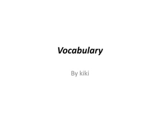 Vocabulary By kiki 