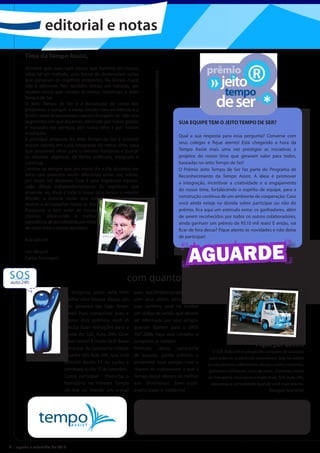 editorial e notas
        Time da Tempo Assist,
        Acredito que, para tudo aquilo que fazemos em nossas
        vidas há um método, uma forma de desenvolver ações
        que cumpram os objetivos propostos. Na Tempo Assist
        não é diferente. Nós também temos um método, um
        modelo único que norteia as nossas iniciativas: o Jeito
        Tempo de Ser.
        O Jeito Tempo de Ser é a declaração de como nos
        propomos a cumprir a nossa missão com excelência e a
        forma como alcançaremos o posto desejado: ser líder nos
        segmentos em que atuamos, admirada por nossa gestão                                    SUA EQUIPE TEM O JEITO TEMPO DE SER?
        e inovação em serviços, por nosso time e por nossos
        resultados.
                                                                                               Qual a sua resposta para essa pergunta? Converse com
        A principal proposta do Jeito Tempo de Ser é enraizar
                                                                                               seus colegas e fique atento! Está chegando a hora da
        nossos valores em cada integrante do nosso time, para
        que possamos olhar para o mesmo horizonte e buscar                                     Tempo Assist mais uma vez prestigiar as iniciativas e
        os mesmos objetivos, de forma unificada, integrada e                                   projetos do nosso time que geraram valor para todos,
        contínua.                                                                              baseadas no Jeito Tempo de Ser!
        Lembre-se sempre que, em nosso dia a dia, atuamos em                                   O Prêmio Jeito Tempo de Ser faz parte do Programa de
        áreas que parecem muito diferentes umas das outras,                                    Reconhecimento da Tempo Assist. A ideia é promover
        por vezes até distantes. Essa é uma impressão equivo-                                  a integração, incentivar a criatividade e o engajamento
        cada. Afinal, independentemente do segmento que
                                                                                               do nosso time, fortalecendo o espírito de equipe, para a
        atuamos, eu, Você e todo o nosso time temos a mesma
        Missão, a mesma razão que nos                                                          construção contínua de um ambiente de cooperação. Caso
        motiva a vir trabalhar todos os dias:                                                  você ainda esteja na dúvida sobre participar ou não do
        Assegurar o bem-estar de nossos                                                        prêmio, fica aqui um estímulo extra: os ganhadores, além
        clientes, oferecendo a melhor                                                          de serem recohecidos por todos os outros colaboradores,
        experiência de atendimento por meio                                                    ainda ganham um prêmio de R$10 mil reais! E então, vai
        de nosso time e nossos parceiros.                                                      ficar de fora dessa? Fique atento às novidades e não deixe
                                                                                               de participar!
        Boa leitura!

        Um abraço!
        Carlos Formigari
                                                                                                       AGUARDE
                                                           com quantos amigos se ganha R$ 650,00?
                            Já imaginou como seria bom         para sos24h@tempopar.com.br
                            ganhar uma bolada dessas em        com seus dados pessoais. Por
                            vale presentes das Lojas Ameri-    esse caminho você irá receber
                            canas? Para conquistar esse e      um código de venda, que deverá
                            outros dois prêmios você só        ser informado por seus amigos
                            precisa fazer indicações para a    quando ligarem para o 0800
                            venda do SOS Auto 24h. Quer        767 2886. Faça seus contatos e
                            saber como? É muito fácil! Basta   conquiste as vendas!
                            participar da Campanha Indique     Participe dessa campanha
                                                                                                                                                          Fique por dentro
                                                                                                                       O SOS Auto 24h é um pacote completo de soluções
                            e Ganhe SOS Auto 24h¸ que está     de sucesso, ganhe prêmios e
                                                                                                                     para todos os usuários de automóveis. Seja na cidade
                            rolando desde 15 de junho e        presenteie seus amigos com a                          ou nas estradas, oferecemos serviços como consertos,
                            terminará no dia 15 de setembro.   chance de conhecerem o que a                          guinchos e reboques, troca de pneu, chaveiros, meios
                            Como participar - Preencha o       Tempo Assist oferece de melhor                        de transporte alternativo e muito mais. SOS Auto 24h,
                            formulário na Intranet Tempo       aos brasileiros: bem-estar,                            segurança e comodidade quando você mais precisa.
                            On-line ou mande um e-mail         praticidade e conforto!                                                                 Divulgue essa ideia!


                                                                expediente
                                                                A Voe Alto é uma publicação bimestral da Tempo Assist, editada pelo Grupo Image sob a supervisão de Ana Amato e Camila Hiratsuka.
                                                                ------------------------------------------------------------------------------------------------------------------------------
                                                                        Editora                      Conteúdo                         Projeto Gráfico                     Impressão
                                                                        Patrícia Casseano            André Tito de Aguiar             Vinícius Veloso Marreiros           Color System
                                                                        MTB: 47 888                                                                                       Tiragem 3.000




2 | agosto e setembro de 2010
 