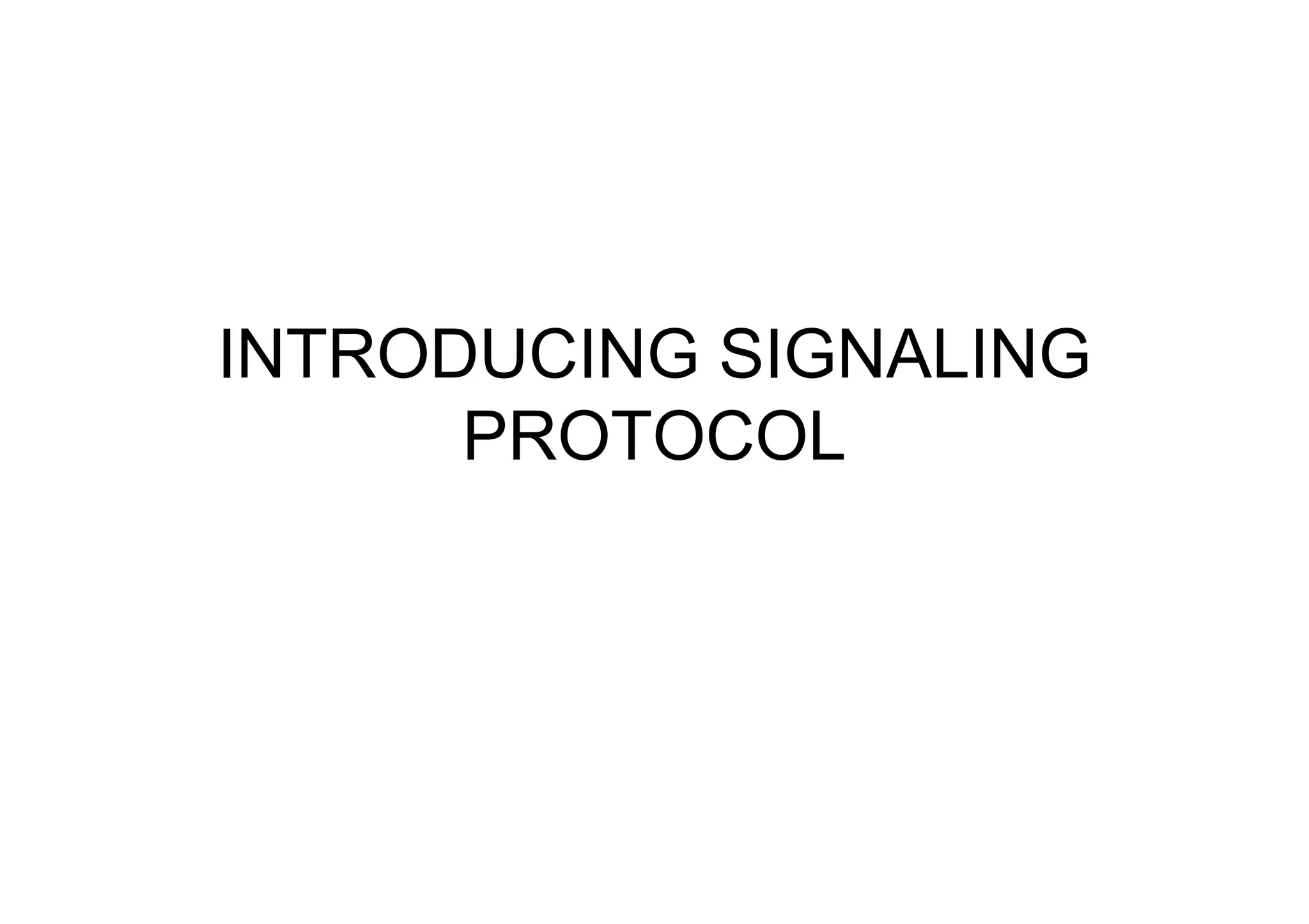 INTRODUCING SIGNALING
PROTOCOL
 