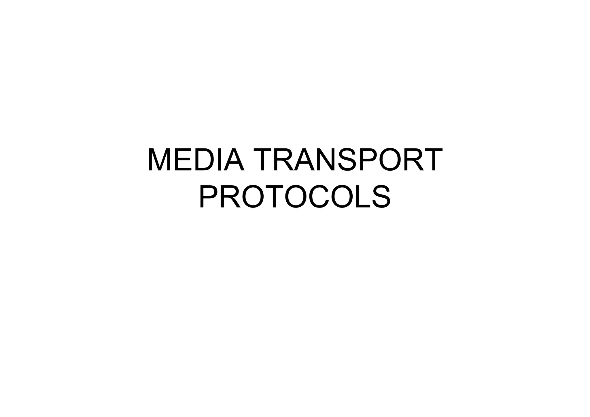 MEDIA TRANSPORT
PROTOCOLS
 