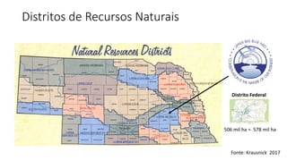 Distritos de Recursos Naturais
Distrito Federal
506 mil ha = 578 mil ha
Fonte: Krausnick 2017
 