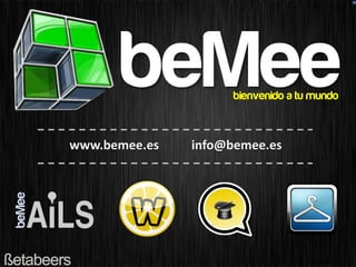 beMee          bienvenido a tu mundo



www.bemee.es   info@bemee.es
 