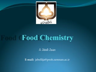Food Chemistry
A. Jebelli Javan
E-mail: jebellija@profs.semnan.ac.ir
 