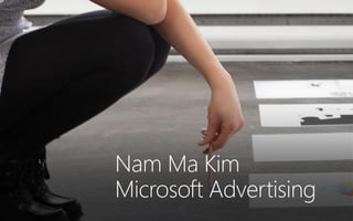 Nam Ma Kim
Microsoft Advertising
 
