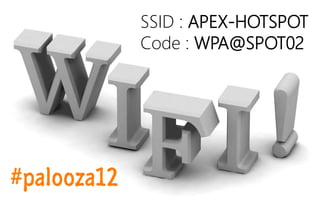 SSID : APEX-HOTSPOT
Code : WPA@SPOT02
 