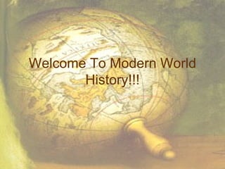 Welcome To Modern World History!!! 