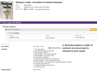 6. Read description or table of
contents to ensure book is
relevant to your needs.
 