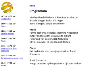 video
Programma
Mischa-Marah Wullems – Roos Ros architecten
Rick de Vlieger, Scalda Vlissingen
Raoul Vleugels, jurylid en ...