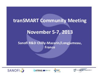 tranSMART Community Meeting
November 5-7, 2013
Sanofi R&D Chilly-Mazarin/Longjumeau,
France

 