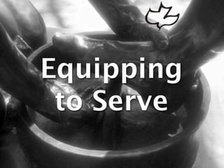 Equipping
 to Serve
 