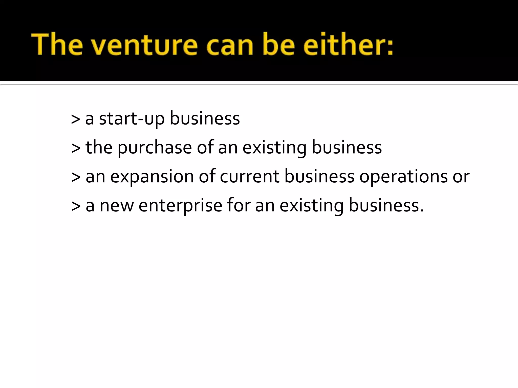 > a start-up business
> the purchase of an existing business
> an expansion of current business operations or
> a new enterprise for an existing business.
 