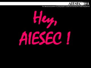 Hey, AIESEC ! 