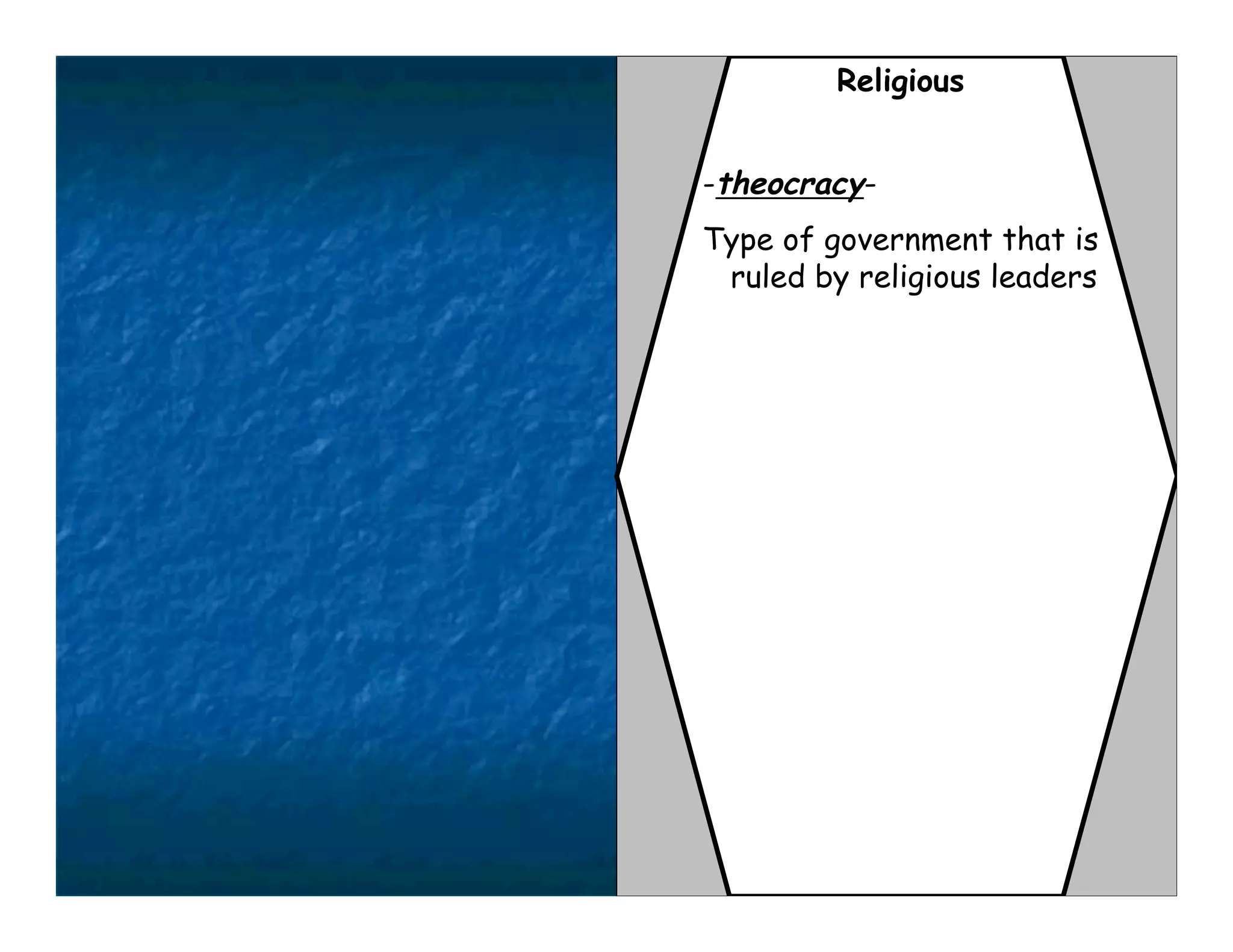 Religious


-theocracy-
Type of government that is
 ruled by religious leaders
 