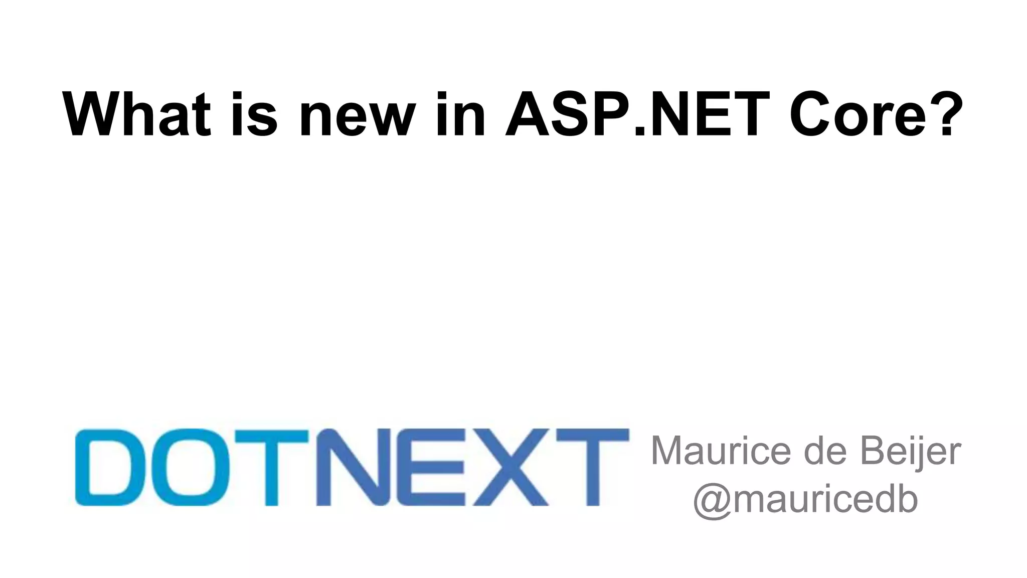 What is new in ASP.NET Core? Maurice de Beijer @mauricedb