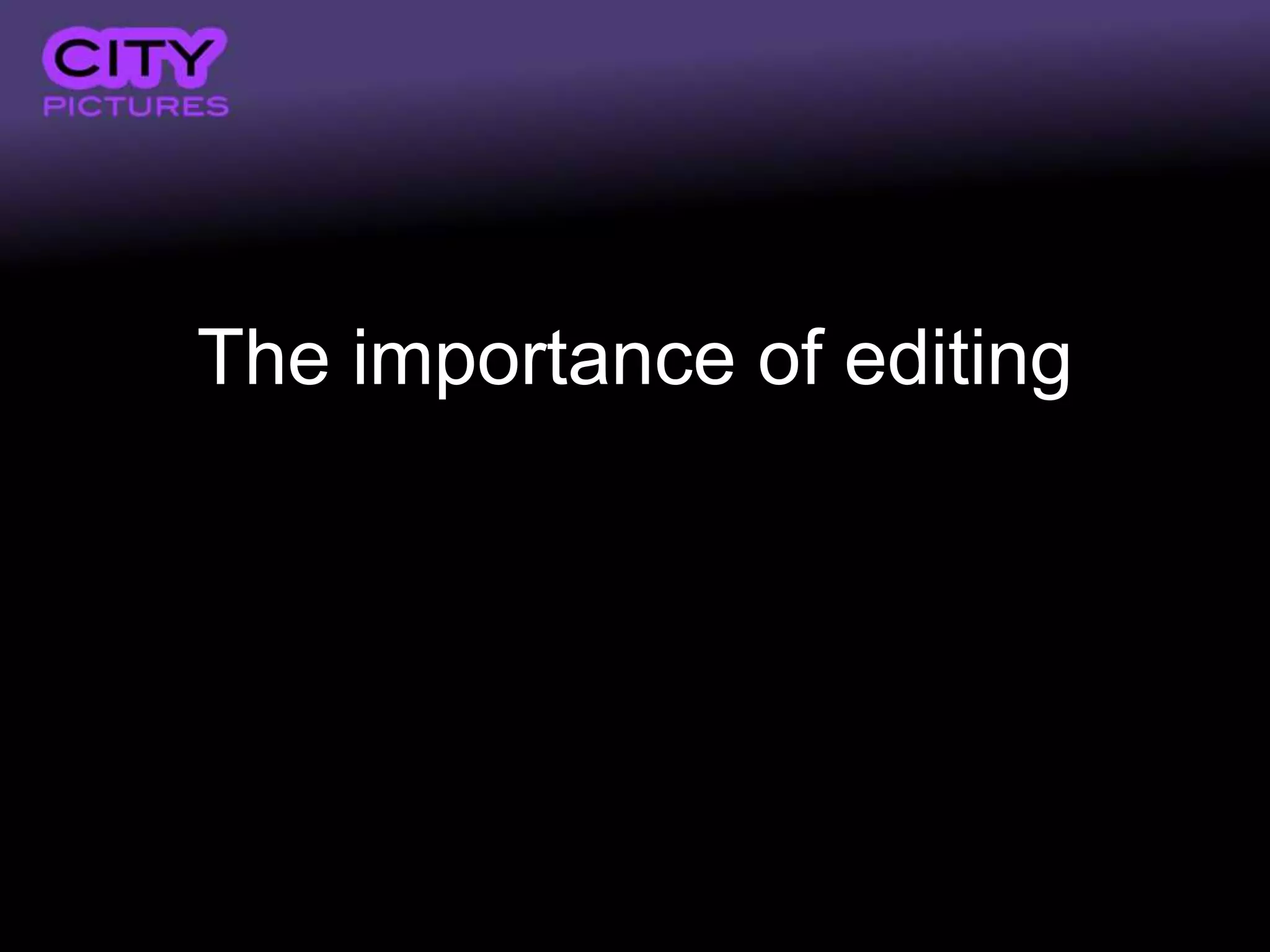 The importance of editing
 