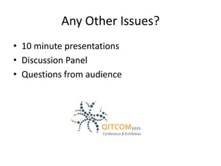 Any Other Issues?10 minute presentationsDiscussion PanelQuestions from audience