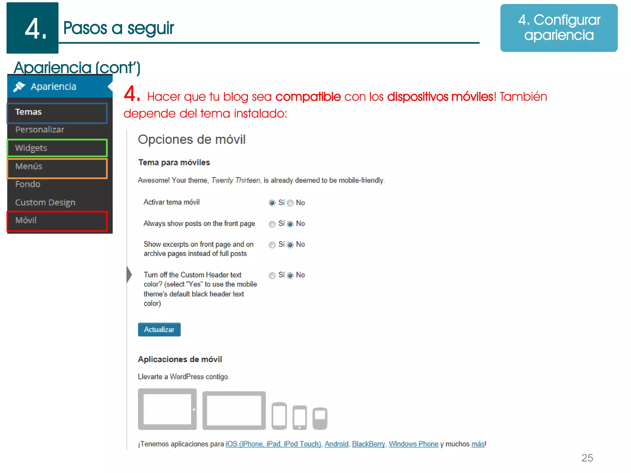 Pasos a seguir
25
Apariencia (cont’)
4. Hacer que tu blog sea compatible con los dispositivos móviles! También
depende del tema instalado:
4. Configurar
apariencia4.
 