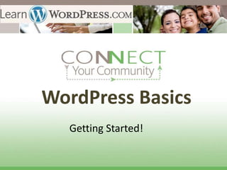 WordPress Basics
  Getting Started!
 
