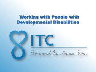 Working with People with
Developmental Disabilities
 