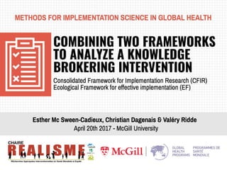 Combining two frameworks to analyze a knowledge brokering intervention : Consolidated framework for advancing implementation science (CFIR) and Ecological framework (EF)