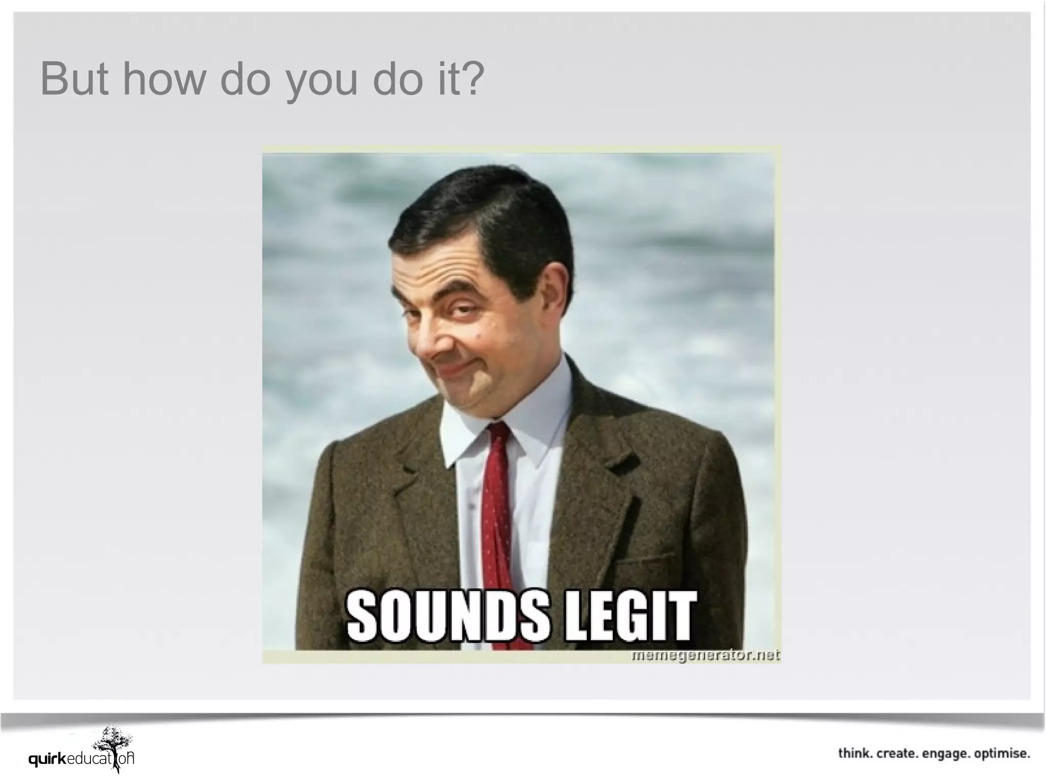 But how do you do it?
 