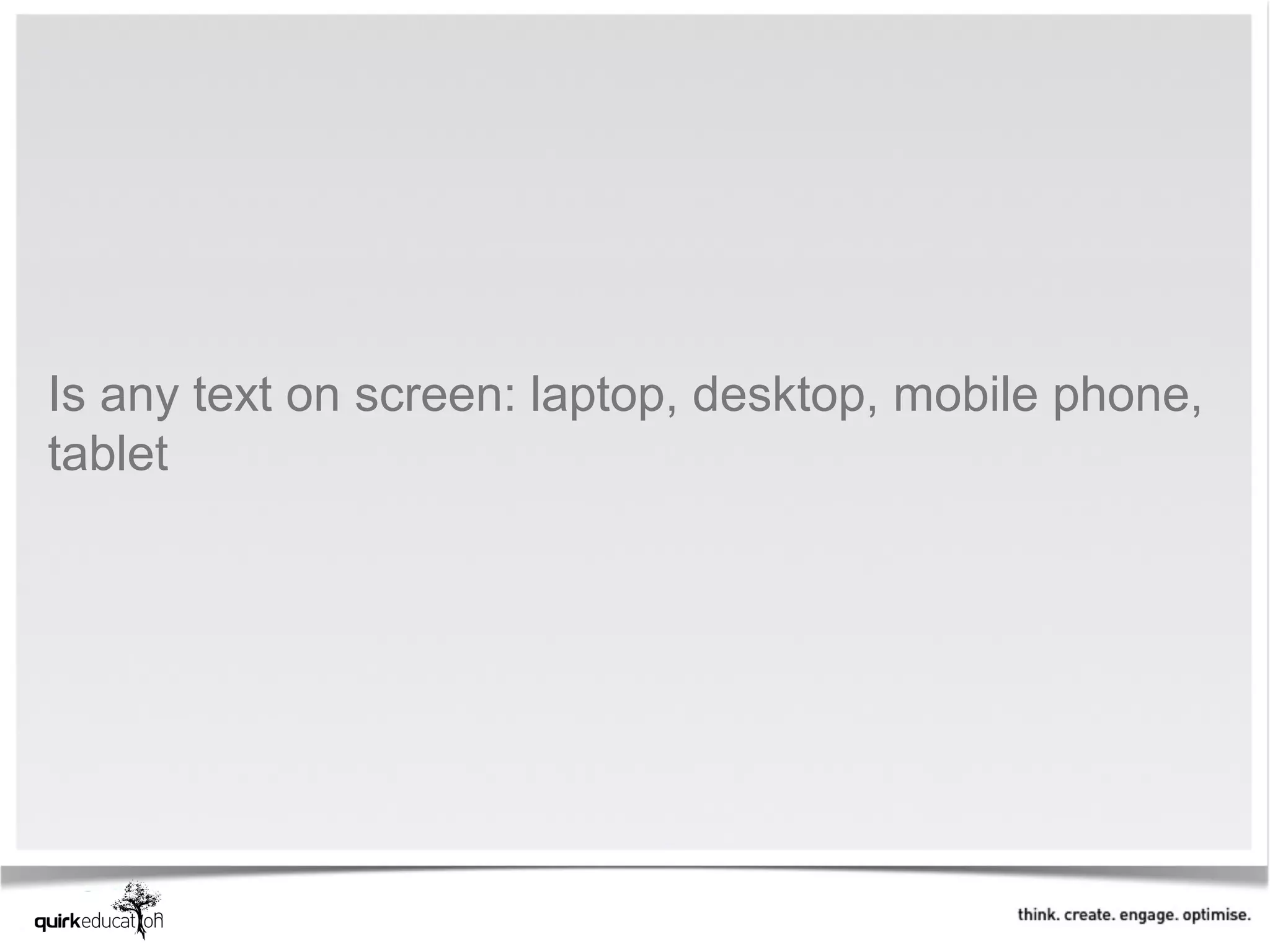 Is any text on screen: laptop, desktop, mobile phone,
tablet
 