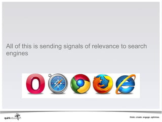 All of this is sending signals of relevance to search
engines
 