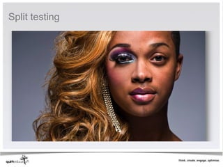 Split testing 
 