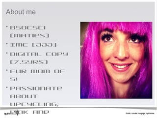 About me

• BSocSci
  (Maties)
• IMC (AAA)
• Digital copy
  (7.5yrs)
• Fur mom of
  5!
• Passionate
  about
  upcycling,
  pink and
 