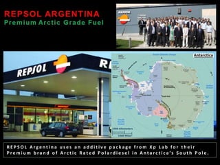 R E P S O L A r g e n t i n a u s e s a n a d d i t i v e p a c k a g e f r o m X p L a b f o r t h e i r
P r e m i u m b r a n d o f A r c t i c R a t e d P o l a r d i e s e l i n A n t a r c t i c a ’s S o u t h P o l e .
 