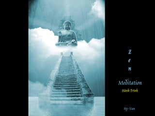 Meditation
Z
e
n
Hy-Van
Hành Trình
 