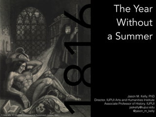 The Year
Without
a Summer
T. Holst after W. Chevalier. Frontispiece to Frankenstein. London. 1831.
816Jason M. Kelly, PhD
...