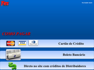 Cartão de Crédito Boleto Bancário Direto no site com créditos de Distribuidores Yes leader team COMO PAGAR 