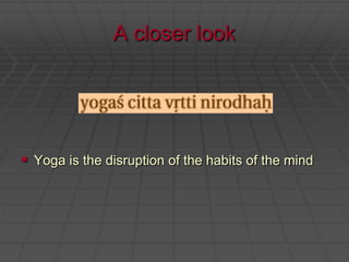 A closer lookYoga is the disruption of the habits of the mind
