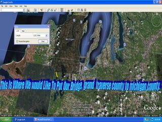 \ This Is Where We would Like To Put Our Bridge, grand traverse county to michigan county.