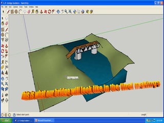 this is what our bridge will look like in the final makings