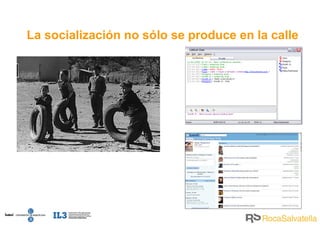 La socialización no sólo se produce en la calle 