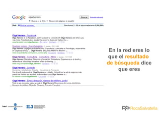 En la red eres lo que el  resultado  de búsqueda  dice que eres 