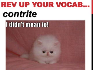 REV UP YOUR VOCAB…
contrite
 