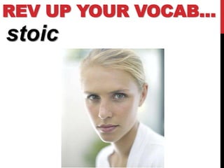 REV UP YOUR VOCAB…
stoic
 